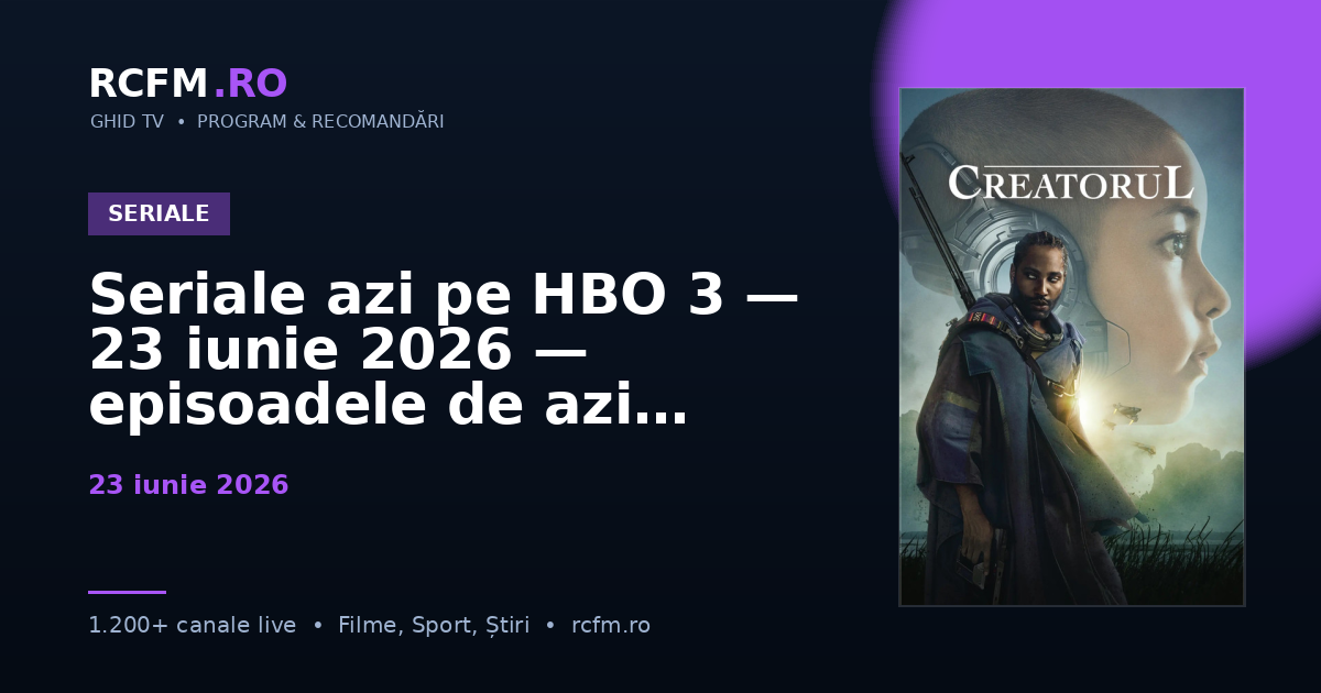 Seriale azi pe HBO 3, 23 iunie 2026 — episoadele de azi