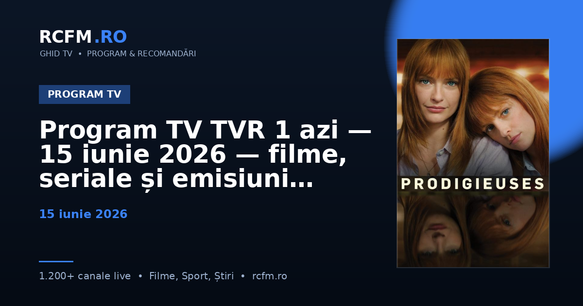 Program TV TVR 1 azi, 15 iunie 2026 — filme, seriale și emisiuni