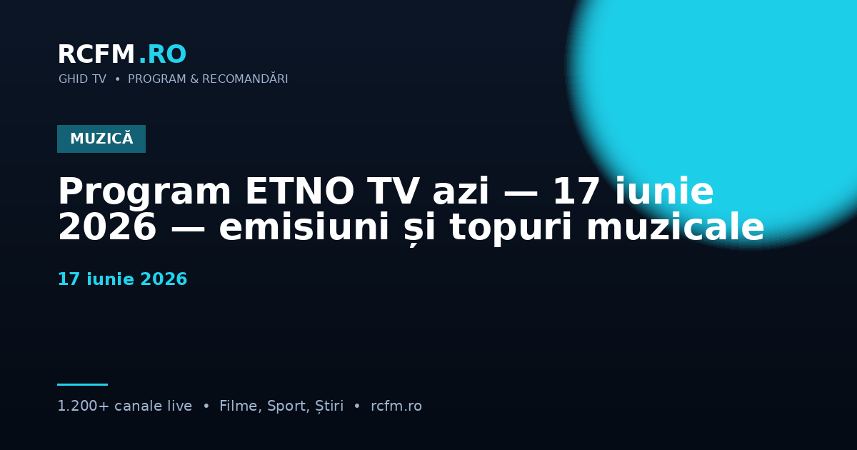 Program ETNO TV azi — 17 iunie 2026 — emisiuni și topuri muzicale