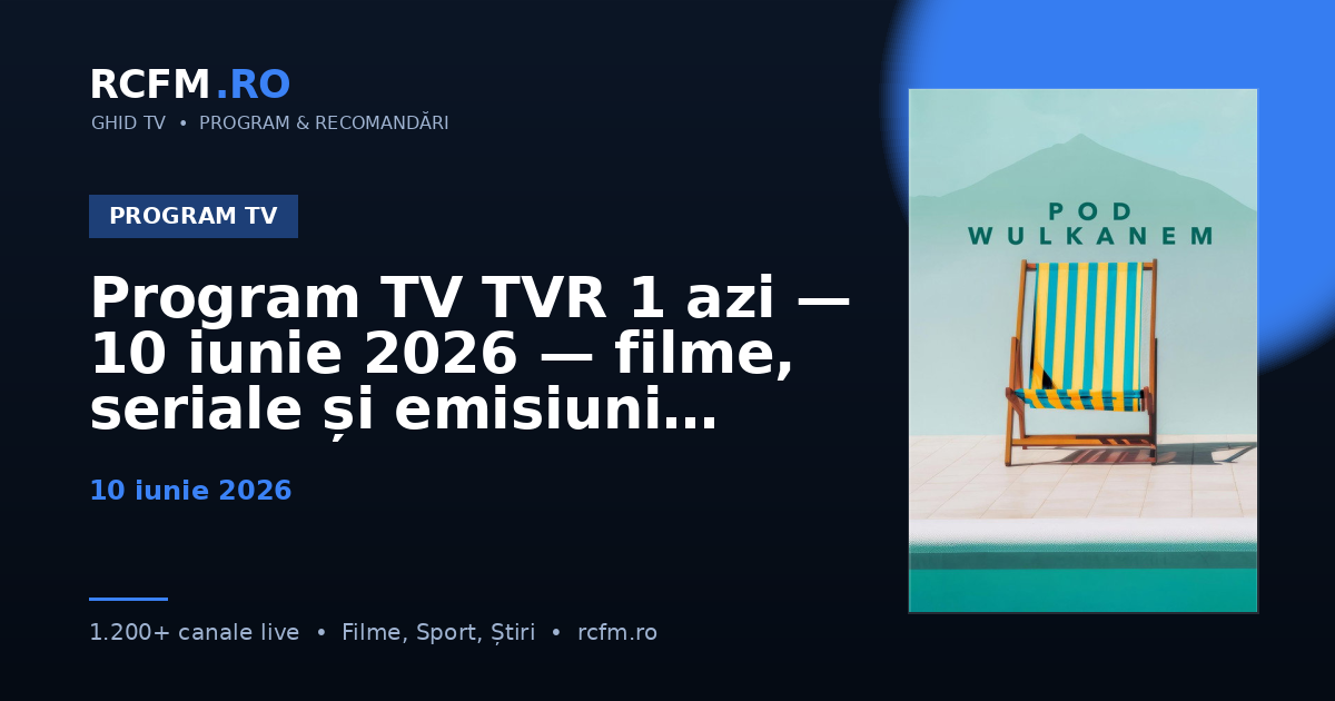 Program TV TVR 1 azi, 10 iunie 2026 — filme, seriale și emisiuni