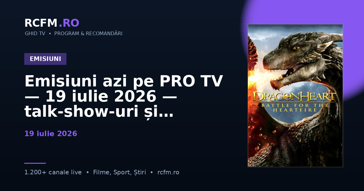 Emisiuni azi pe PRO TV — 19 iulie 2026 — talk-show-uri și divertisment