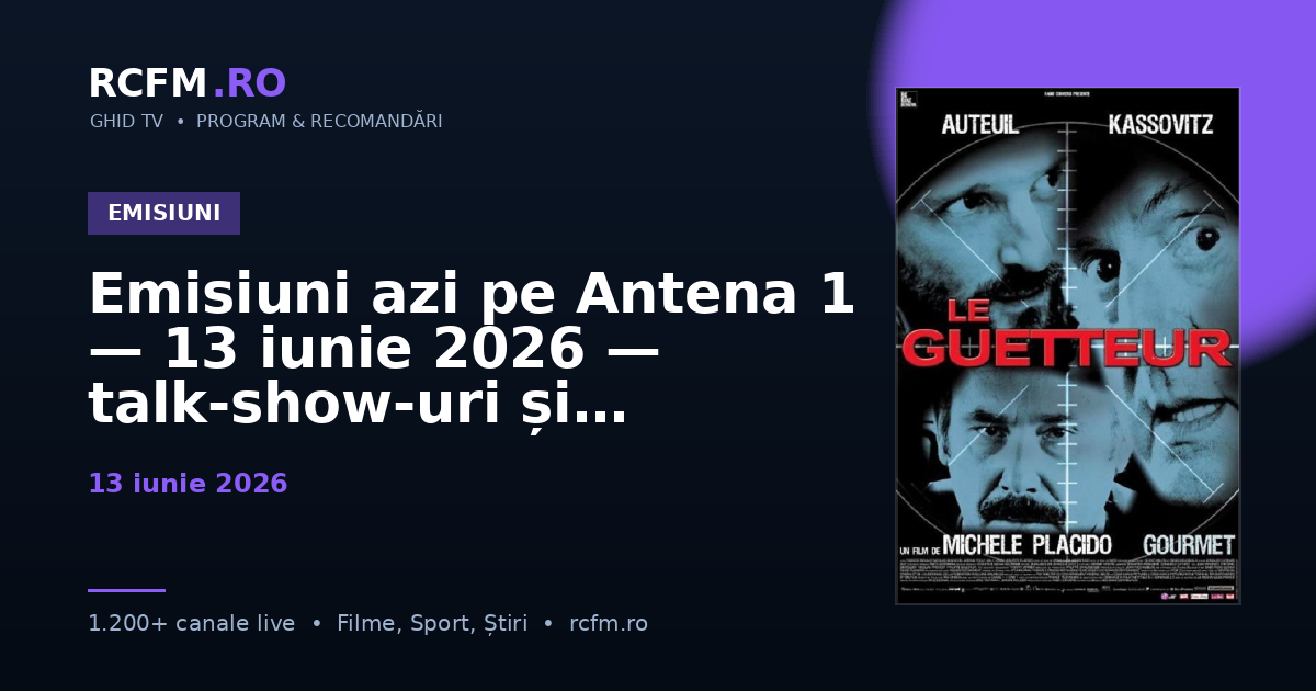 Emisiuni azi pe Antena 1 — 13 iunie 2026 — talk-show-uri și divertisment