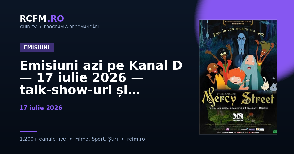 Emisiuni azi pe Kanal D — 17 iulie 2026 — talk-show-uri și divertisment