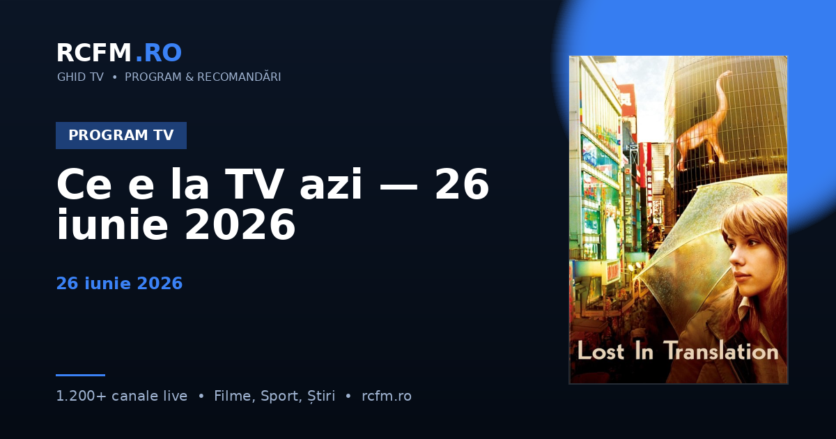 Ce e la TV azi — 26 iunie 2026