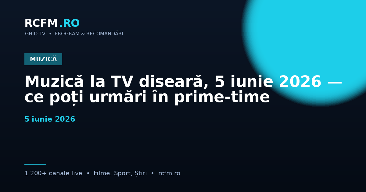 Muzică la TV diseară, 5 iunie 2026 — ce poți urmări în prime-time