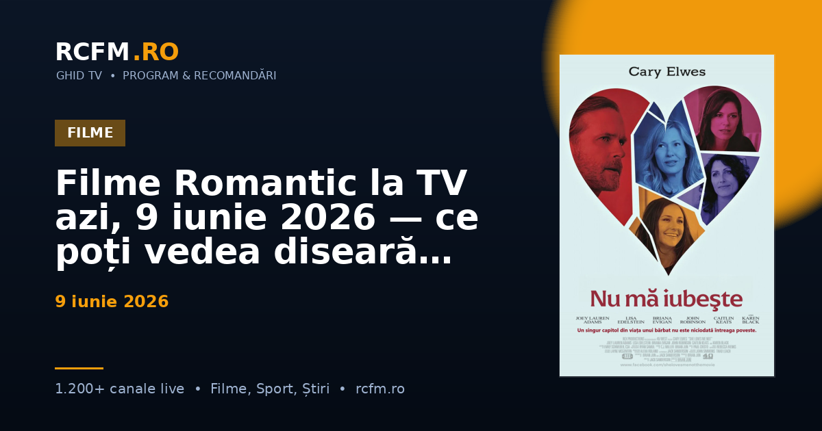 Filme Romantic la TV azi, 9 iunie 2026 — ce poți vedea diseară