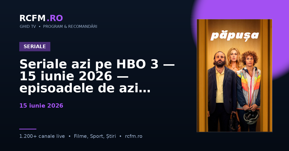 Seriale azi pe HBO 3, 15 iunie 2026 — episoadele de azi