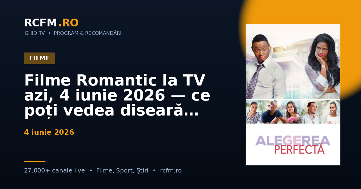 Filme Romantic la TV azi, 4 iunie 2026 — ce poți vedea diseară
