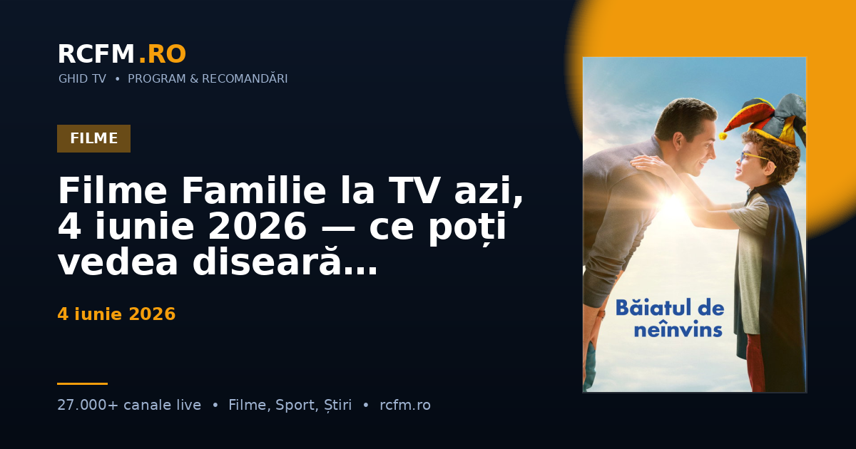 Filme Familie la TV azi, 4 iunie 2026 — ce poți vedea diseară