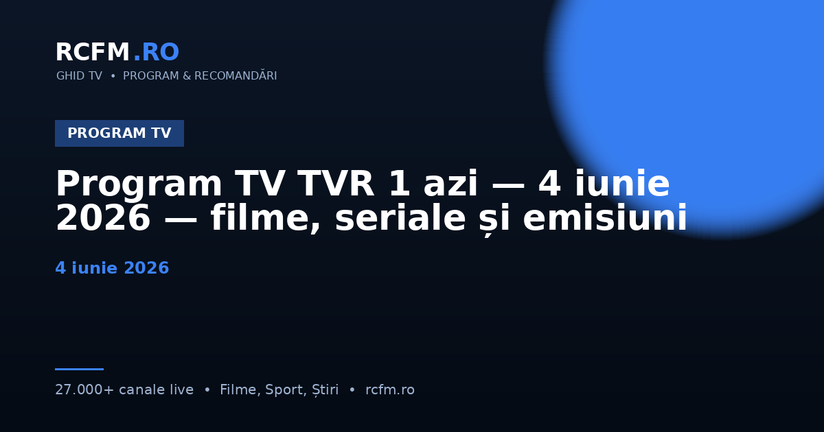 Program TV TVR 1 azi — 4 iunie 2026 — filme, seriale și emisiuni