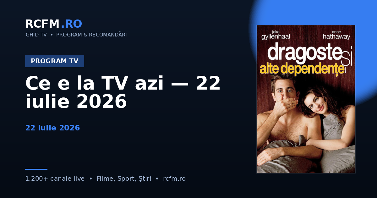 Ce e la TV azi — 22 iulie 2026