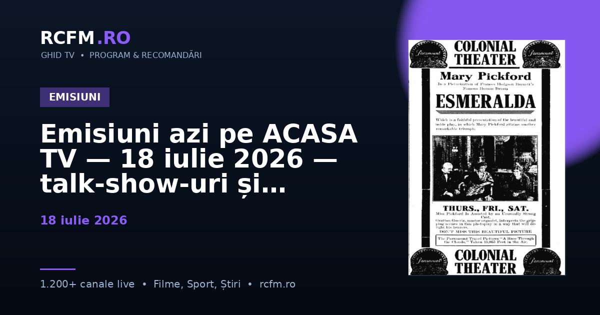 Emisiuni azi pe ACASA TV — 18 iulie 2026 — talk-show-uri și divertisment