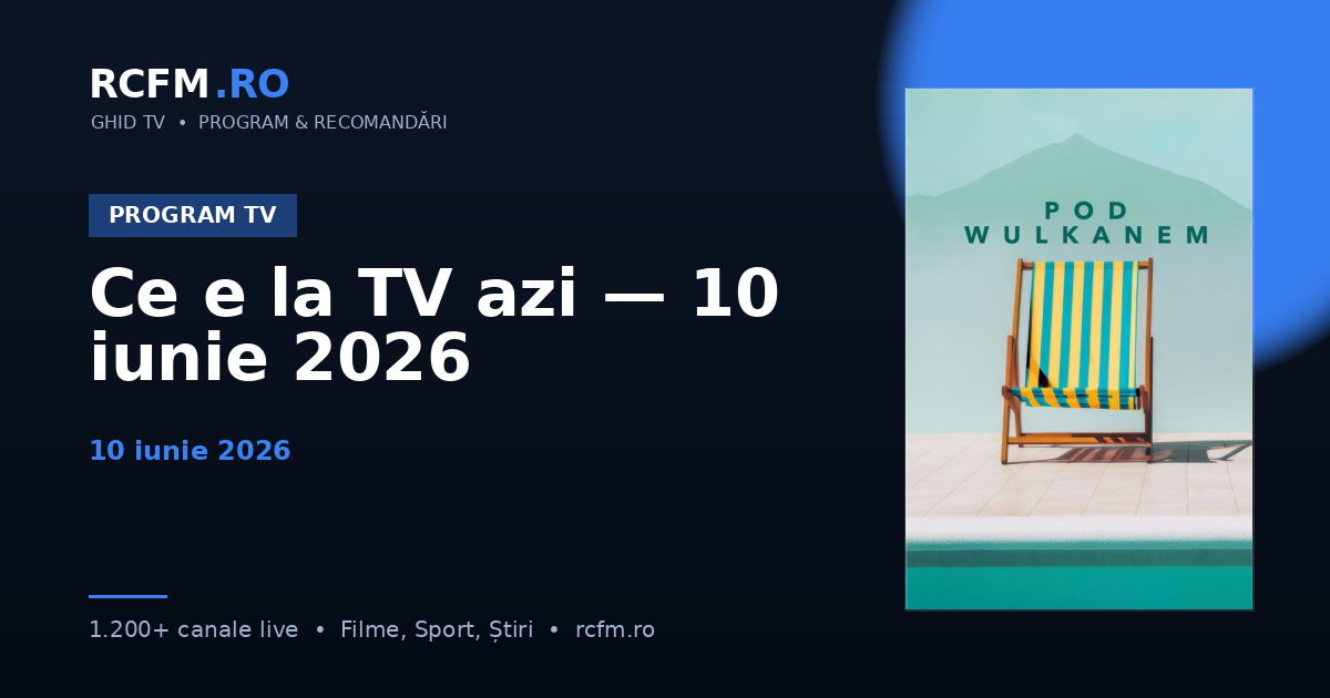 Ce e la TV azi — 10 iunie 2026