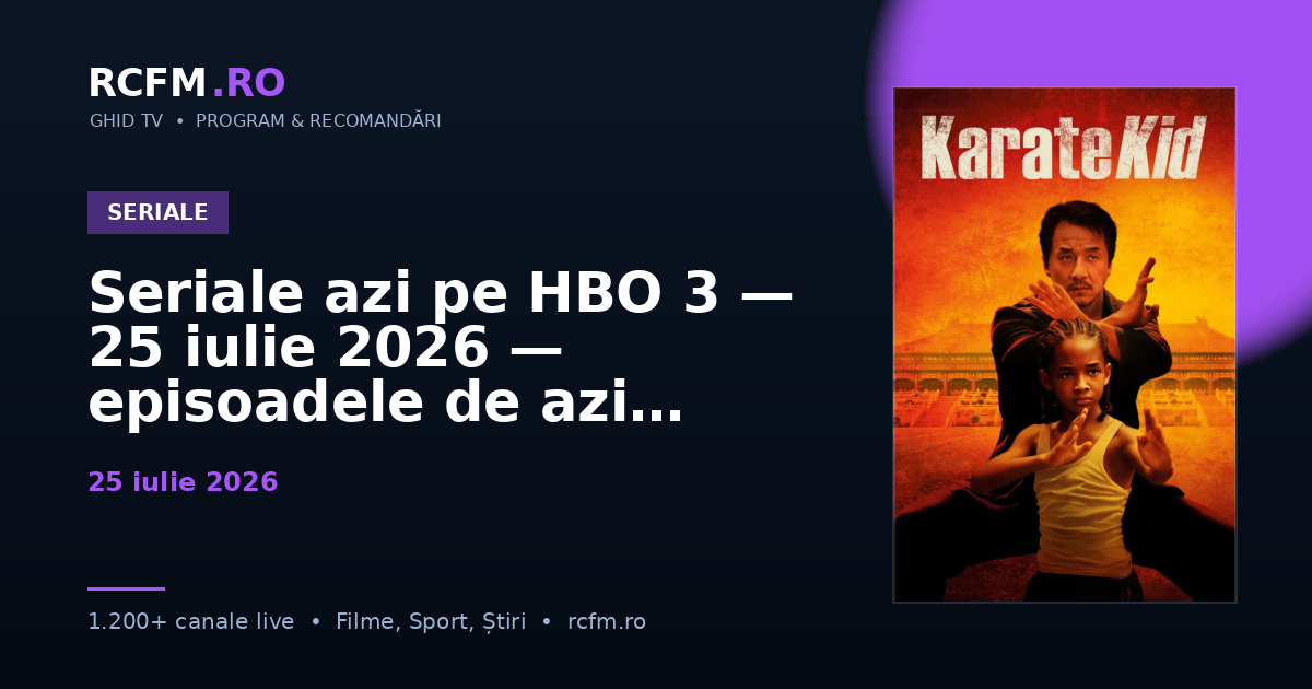 Seriale azi pe HBO 3 — 25 iulie 2026 — episoadele de azi