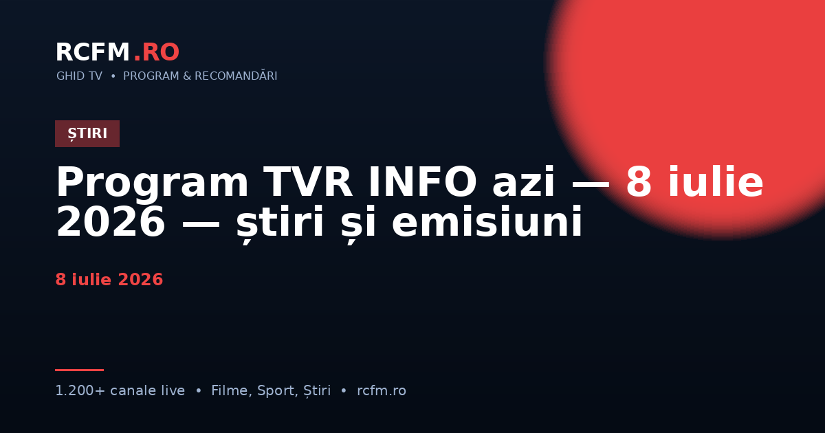 Program TVR INFO azi — 8 iulie 2026 — știri și emisiuni