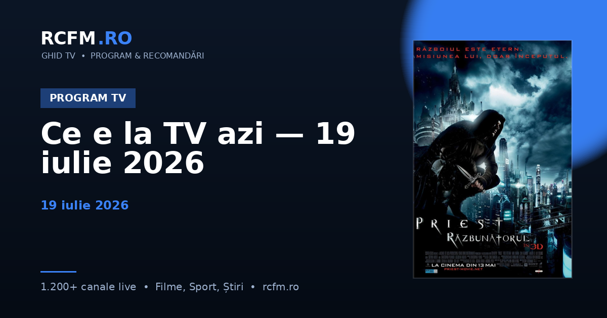 Ce e la TV azi — 19 iulie 2026