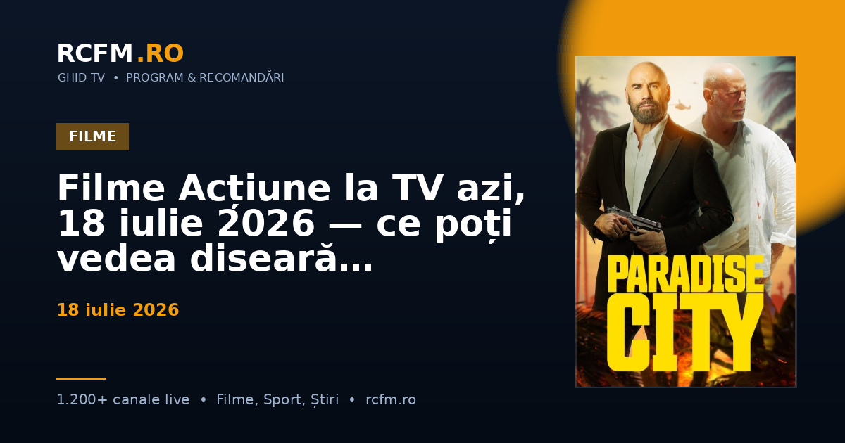Filme Acțiune la TV azi, 18 iulie 2026 — ce poți vedea diseară