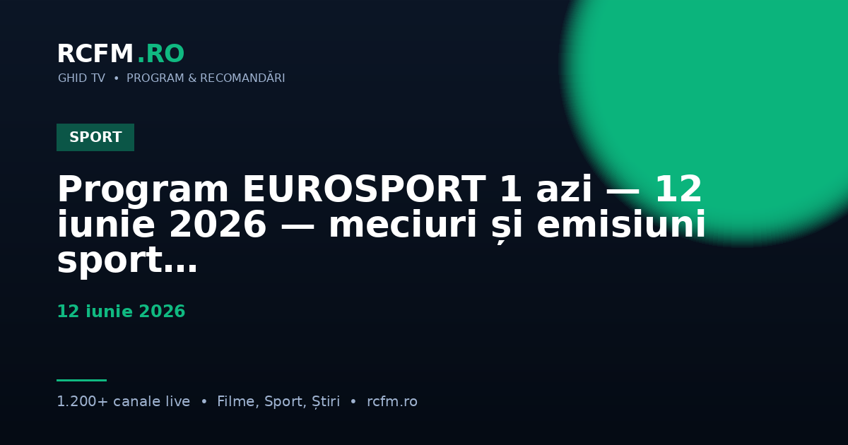Program EUROSPORT 1 azi — 12 iunie 2026 — meciuri și emisiuni sport