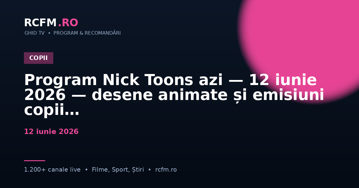 Program Nick Toons azi — 12 iunie 2026 — desene animate și emisiuni copii