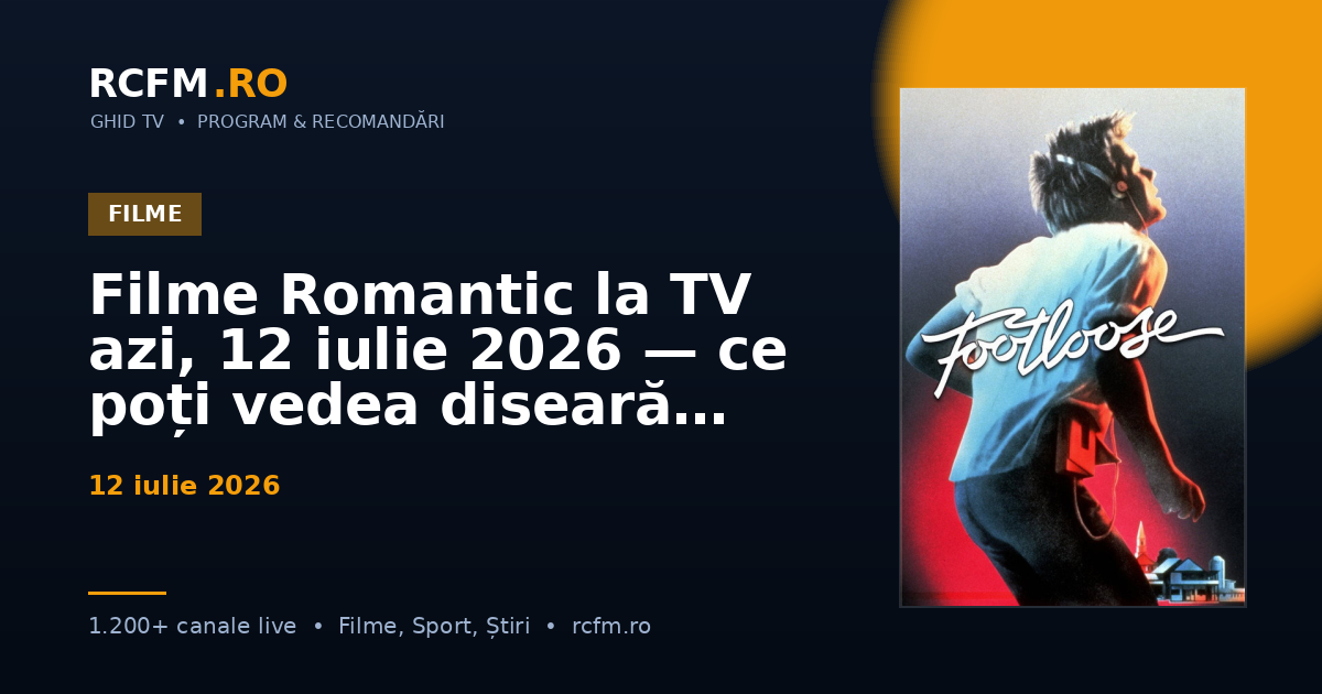 Filme Romantic la TV azi, 12 iulie 2026 — ce poți vedea diseară