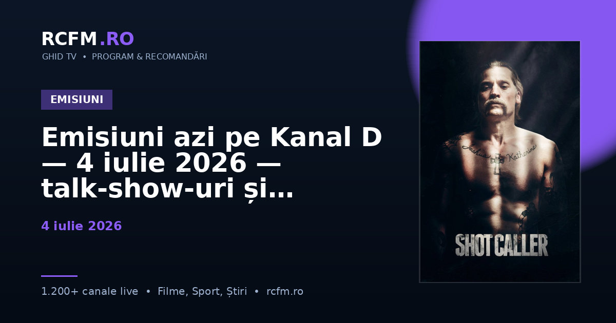 Emisiuni azi pe Kanal D — 4 iulie 2026 — talk-show-uri și divertisment