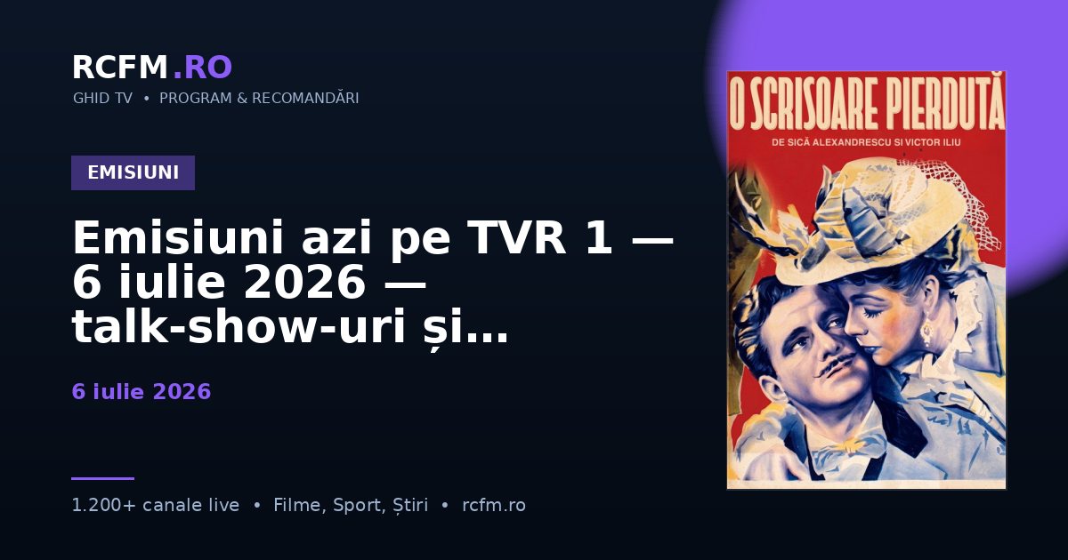 Emisiuni azi pe TVR 1, 6 iulie 2026 — talk-show-uri și divertisment