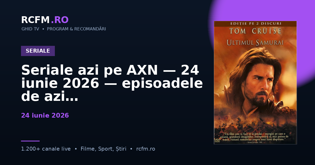 Seriale azi pe AXN — 24 iunie 2026 — episoadele de azi