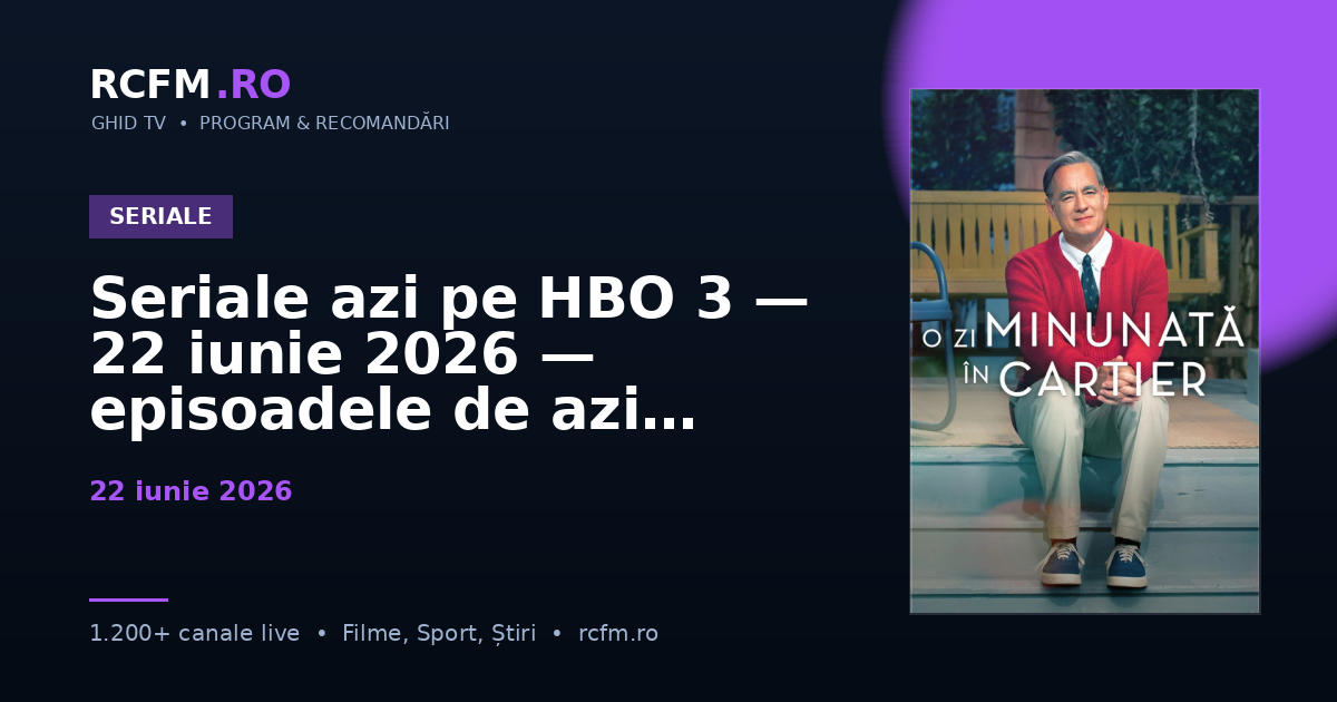 Seriale azi pe HBO 3, 22 iunie 2026 — episoadele de azi