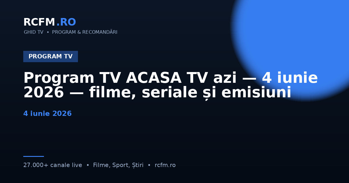 Program TV ACASA TV azi — 4 iunie 2026 — filme, seriale și emisiuni