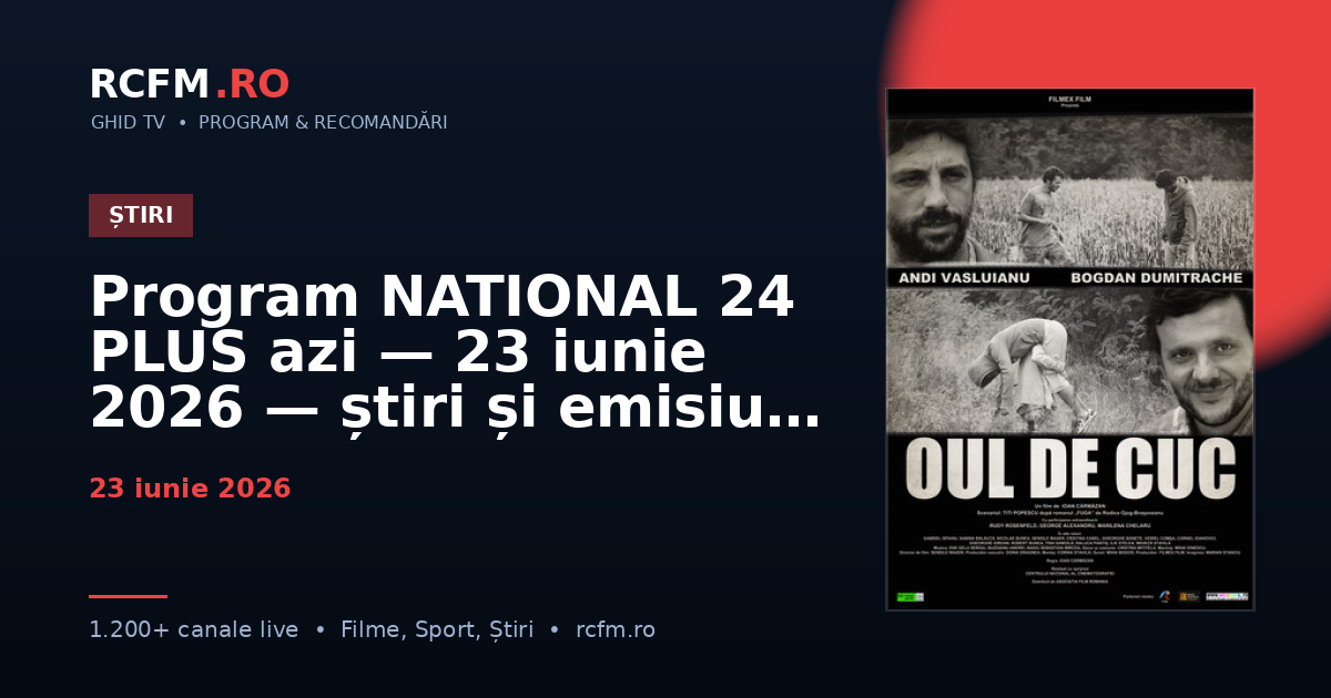 Program NATIONAL 24 PLUS azi — 23 iunie 2026 — știri și emisiuni