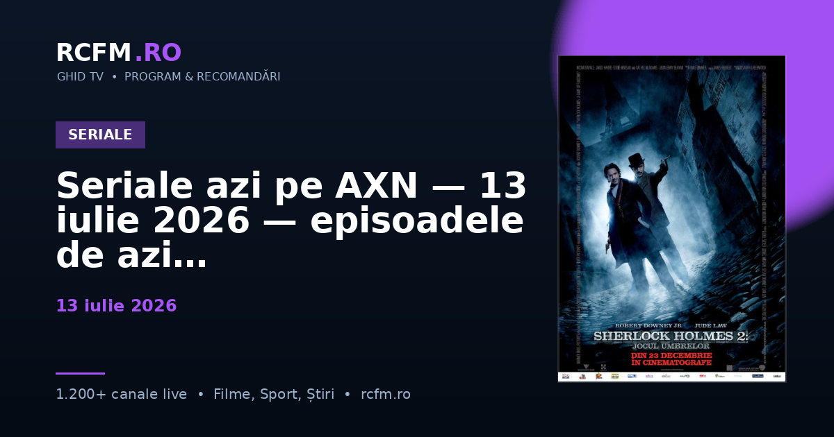 Seriale azi pe AXN — 13 iulie 2026 — episoadele de azi