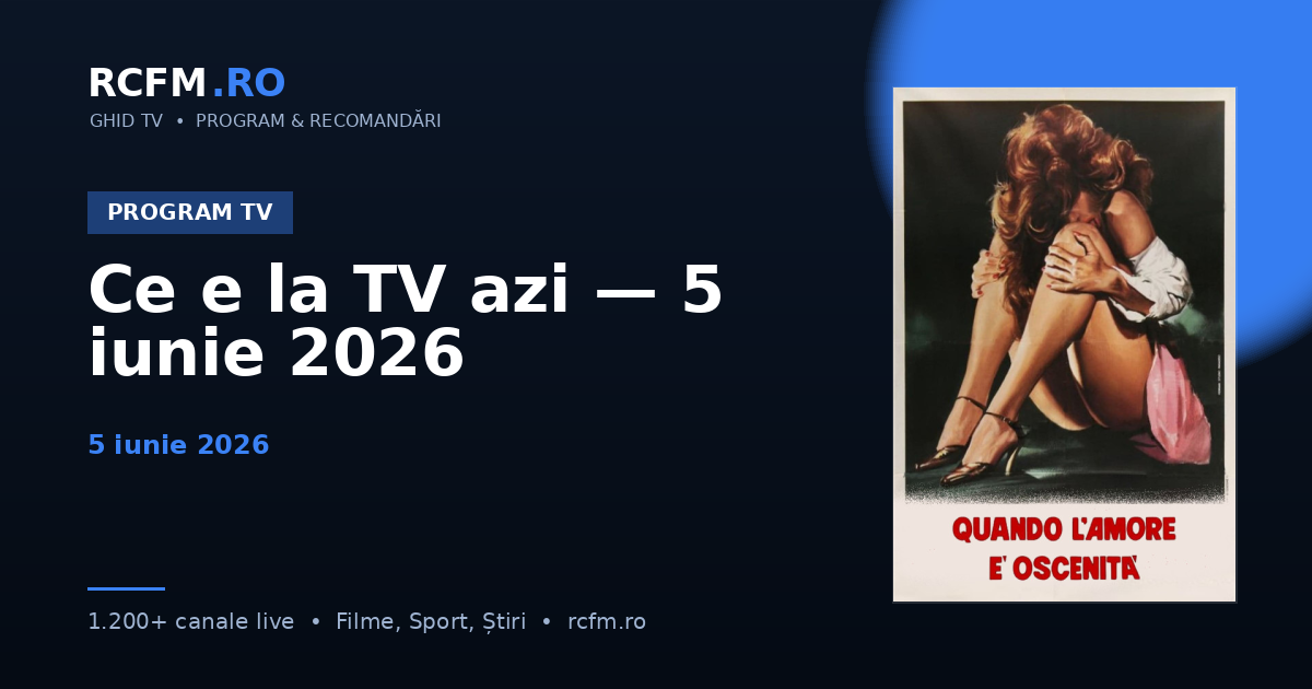 Ce e la TV azi — 5 iunie 2026