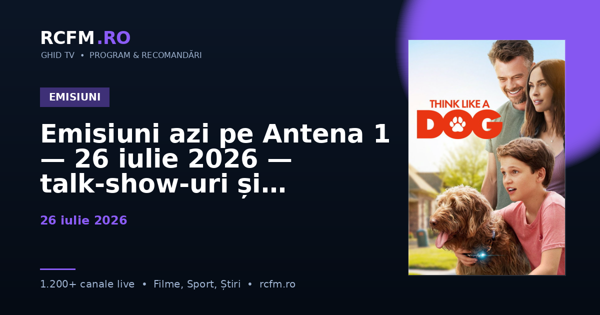 Emisiuni azi pe Antena 1 — 26 iulie 2026 — talk-show-uri și divertisment