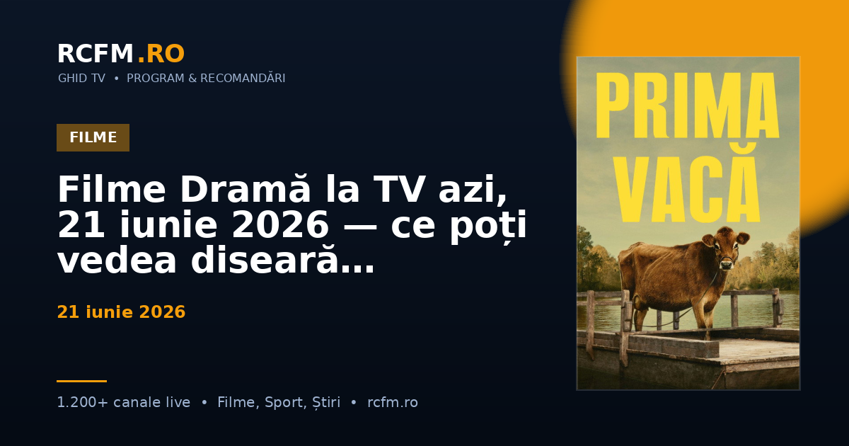 Filme Dramă la TV azi, 21 iunie 2026 — ce poți vedea diseară
