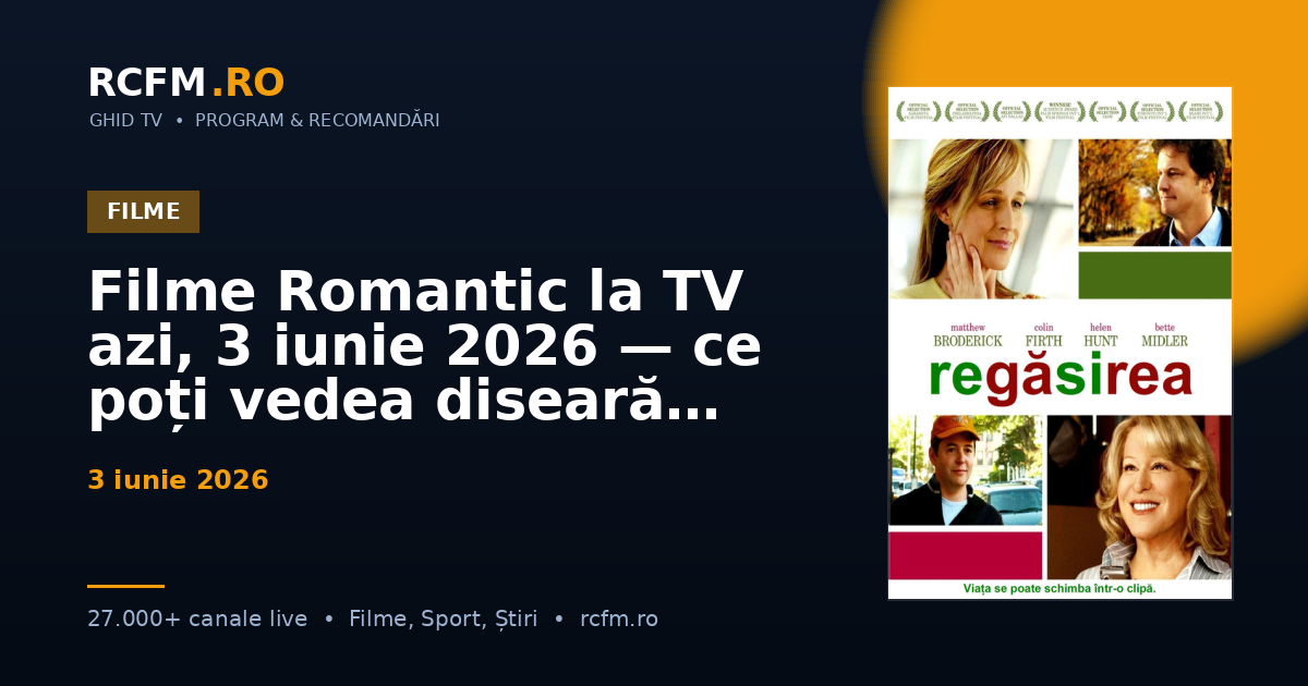 Filme Romantic la TV azi, 3 iunie 2026 — ce poți vedea diseară