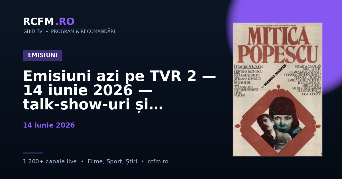 Emisiuni azi pe TVR 2, 14 iunie 2026 — talk-show-uri și divertisment
