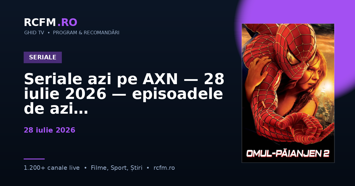 Seriale azi pe AXN — 28 iulie 2026 — episoadele de azi