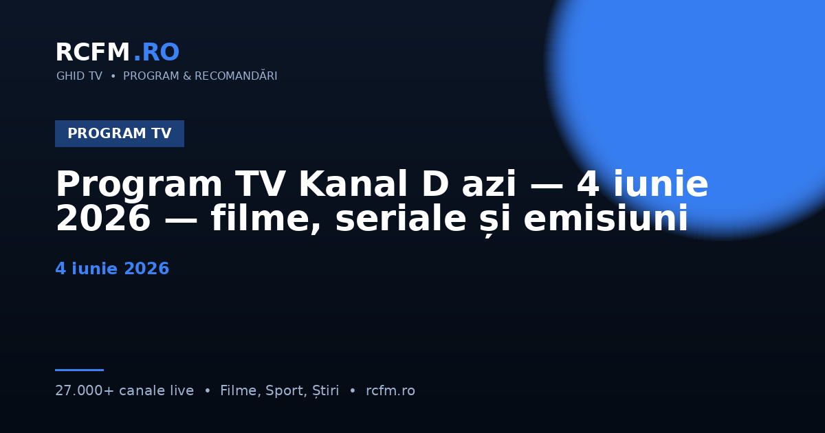 Program TV Kanal D azi — 4 iunie 2026 — filme, seriale și emisiuni