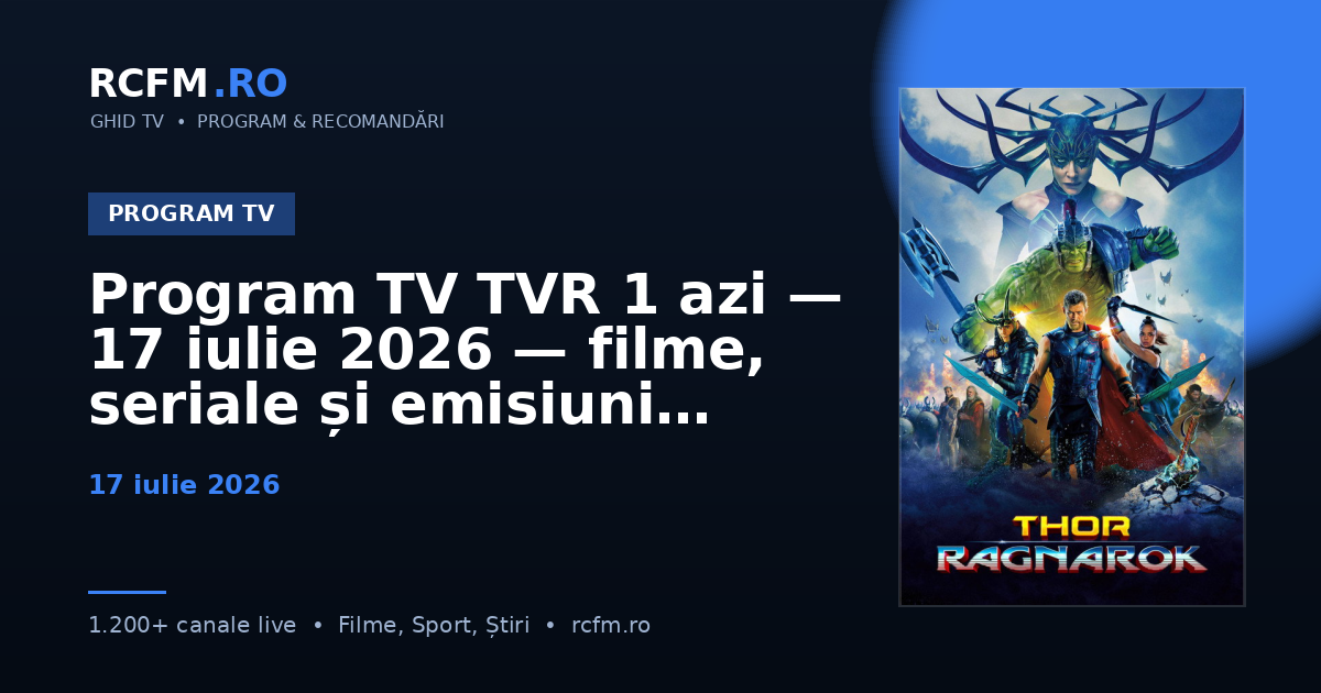 Program TV TVR 1 azi, 17 iulie 2026 — filme, seriale și emisiuni
