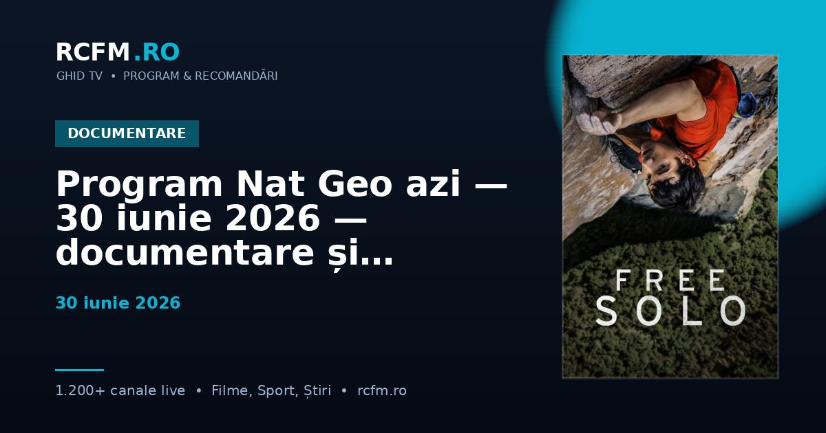 Program Nat Geo azi — 30 iunie 2026 — documentare și emisiuni