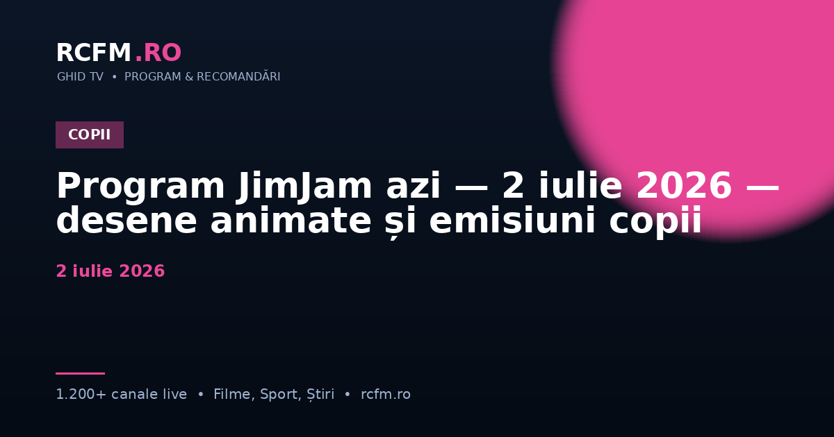 Program JimJam azi, 2 iulie 2026 — desene animate și emisiuni copii