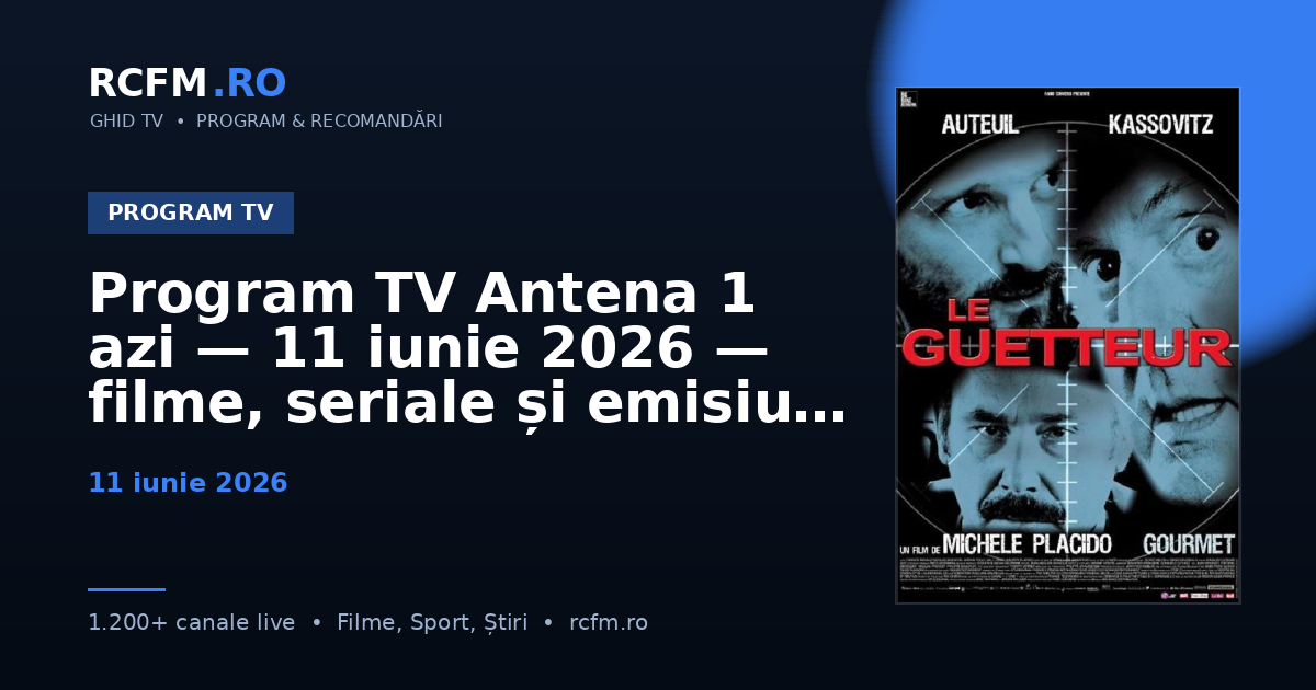 Program TV Antena 1 azi — 11 iunie 2026 — filme, seriale și emisiuni