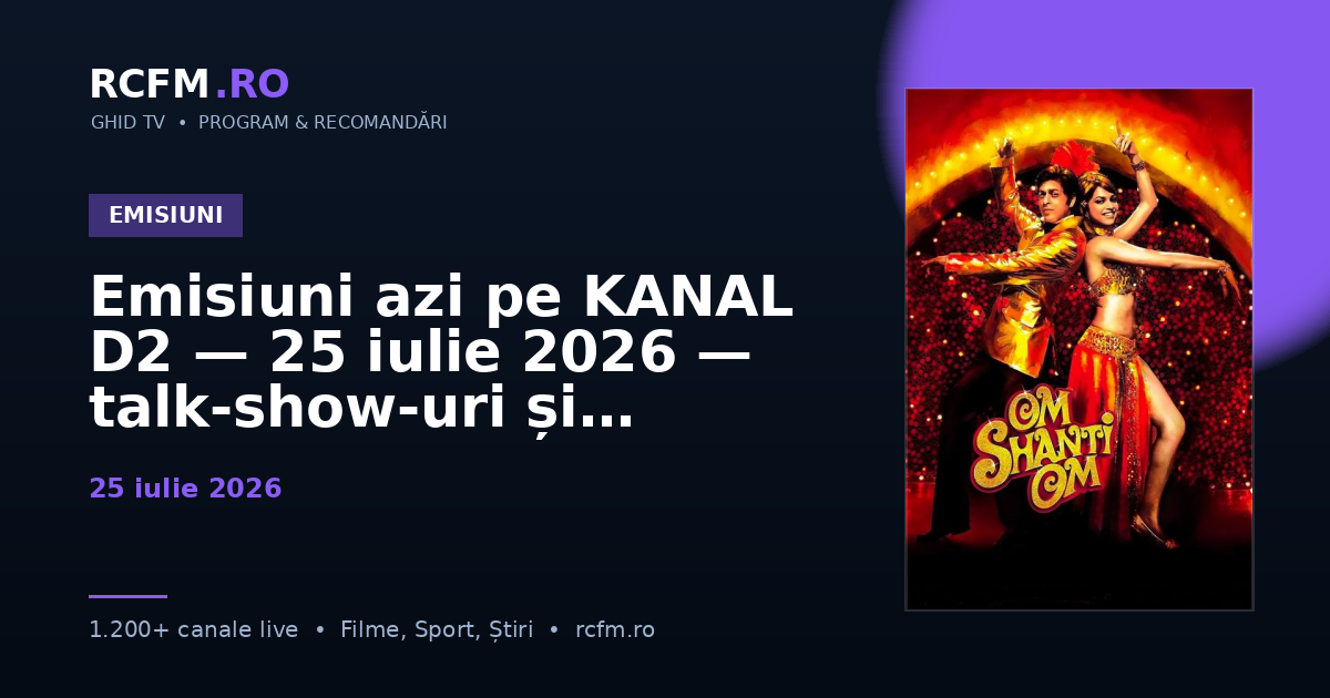 Emisiuni azi pe KANAL D2 — 25 iulie 2026 — talk-show-uri și divertisment