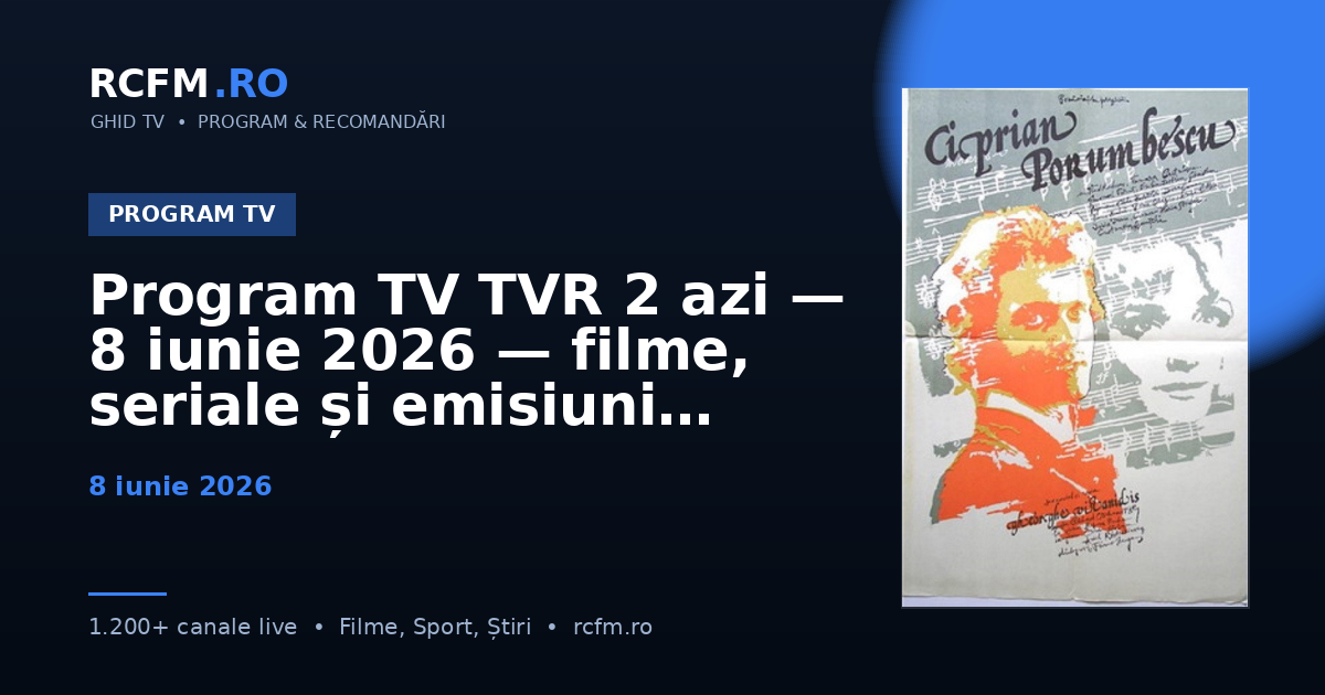 Program TV TVR 2 azi — 8 iunie 2026 — filme, seriale și emisiuni