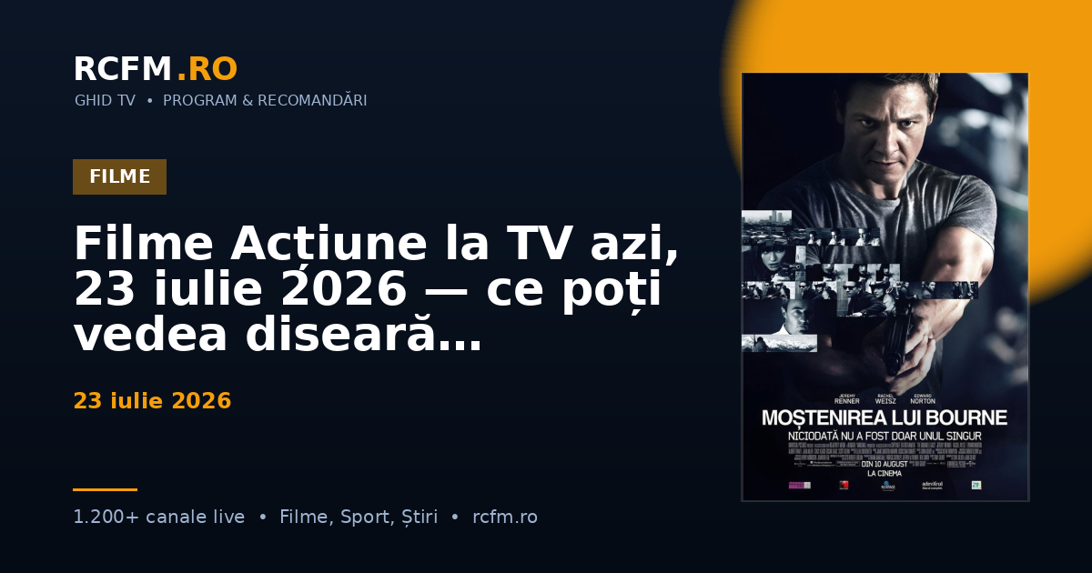 Filme Acțiune la TV azi, 23 iulie 2026 — ce poți vedea diseară