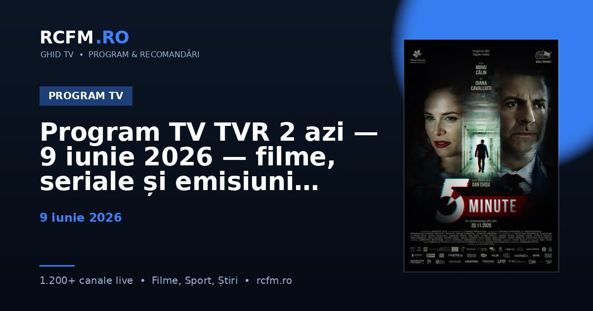 Program TV TVR 2 azi — 9 iunie 2026 — filme, seriale și emisiuni