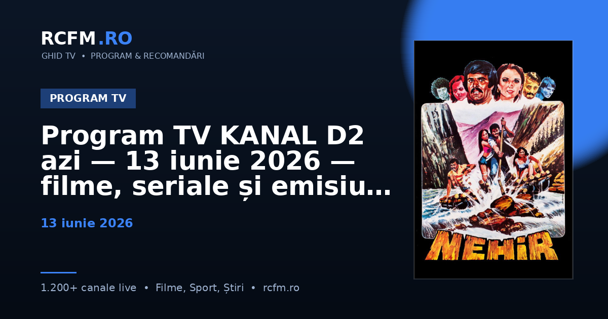 Program TV KANAL D2 azi — 13 iunie 2026 — filme, seriale și emisiuni