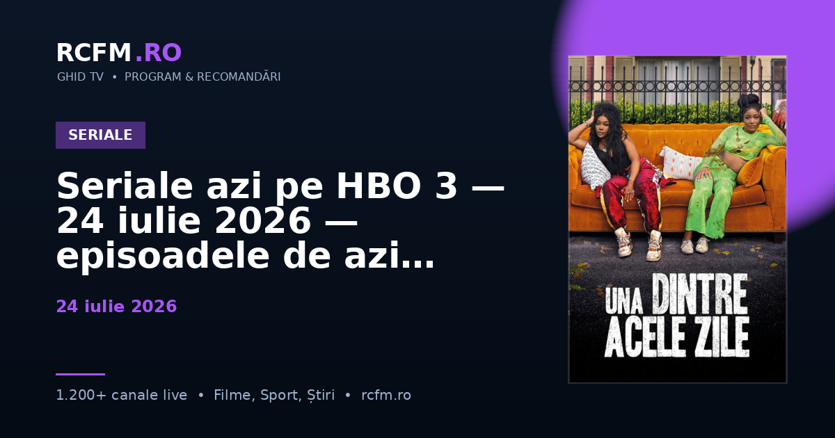 Seriale azi pe HBO 3 — 24 iulie 2026 — episoadele de azi