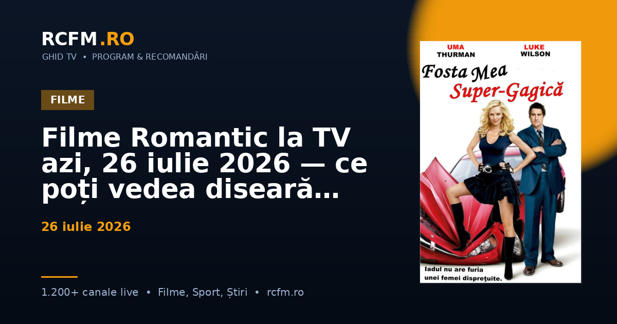 Filme Romantic la TV azi, 26 iulie 2026 — ce poți vedea diseară