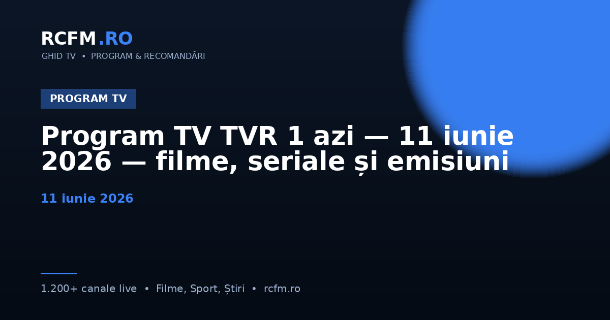 Program TV TVR 1 azi, 11 iunie 2026 — filme, seriale și emisiuni